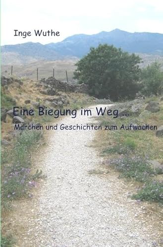 Eine Biegung im Weg ...: Märchen und Geschichten zum Aufwachen