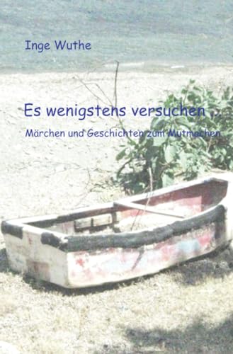 Es wenigstens versuchen: Märchen und Geschichten zum Mutmachen von epubli