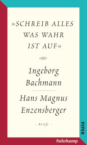 Salzburger Bachmann Edition: »schreib alles was wahr ist auf«. Der Briefwechsel Ingeborg Bachmann – Hans Magnus Enzensberger Salzburger Bachmann Edition: »schreib alles was wahr ist auf«. Der Briefwechsel Ingeborg Bachmann – Hans Magnus Enzensberger von Suhrkamp Verlag AG