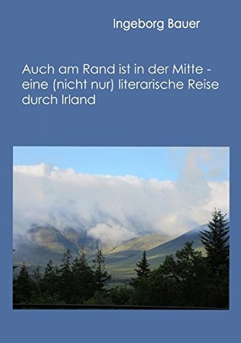 Auch am Rand ist in der Mitte - eine (nicht nur) literarische Reise durch Irland von Books on Demand