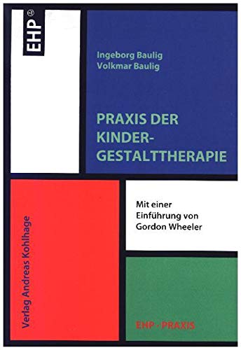 Praxis der Kindergestalttherapie: Einf. v. Gordon Wheeler (EHP-Praxis)