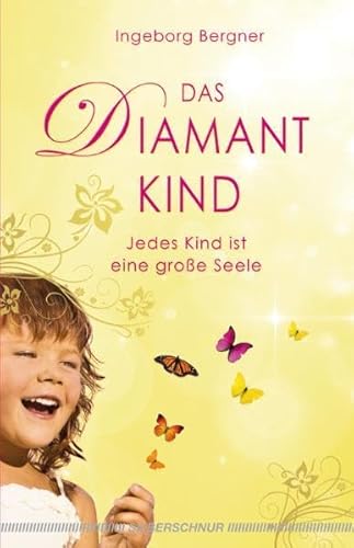 Das Diamantkind: Jedes Kind ist eine große Seele