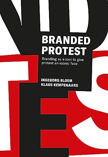 Branded Protest: Branding as a Tool to Give Prostest an Iconic Face von Bis Publishers