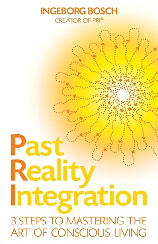 Past Reality Integration: 3 Steps to Mastering the Art of Conscious Living von Hay House