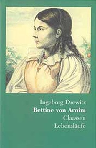 Bettine von Arnim: Romantik - Revolution - Utopie. Eine Biographie von Claassen Verlag