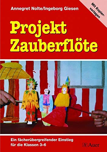Projekt Zauberflöte: Ein fächerübergreifender Einstieg für die Klassen 3-6 | Mit Kopiervorlagen von Auer Verlag i.d.AAP LW