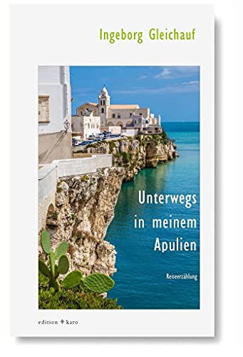 Unterwegs in meinem Apulien: Reiseerzählung von Edition Karo