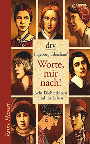 Worte, mir nach!: Acht Dichterinnen und ihr Leben (Reihe Hanser) von dtv Verlagsgesellschaft