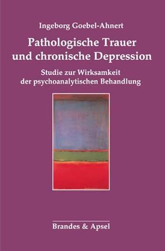 Pathologische Trauer und "chronische Depression: Studie zur Wirksamkeit der "psychoanalytischen Behandlung von Brandes & Apsel