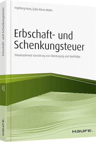 Erbschaft- und Schenkungsteuer: Steueroptimale Gestaltung von Übertragung und Nachfolge (Haufe Fachbuch) von Haufe Lexware GmbH