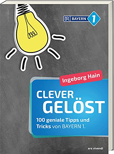 Clever gelöst: 100 geniale Tipps und Tricks für Zuhause, Garten und Gesundheit von Bayern 1 - Praktischer Ratgeber für clevere Lösungen im Alltag: 100 ... 1 - Originelle Lifehacks für den Alltag von Ars Vivendi