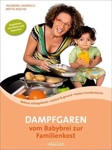 Dampfgaren - vom Babybrei zur Familienkost: Beikost selbstgekocht · einfach & gesund · leckere Familienküche von Miele