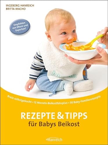 Rezepte & Tipps für Babys Beikost: Breie selbstgekocht · 12 Monate-Beikostfahrplan · 30 Baby-Familienrezepte von Hanreich, I. Verlag