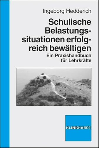 Schulische Belastungssituationen erfolgreich bewältigen. Ein Praxishandbuch für Lehrkräfte