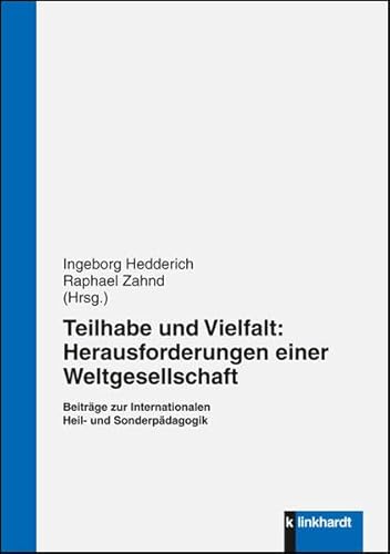 Teilhabe und Vielfalt: Herausforderungen einer Weltgesellschaft: Beiträge zur Internationalen Heil- und Sonderpädagogik von Klinkhardt
