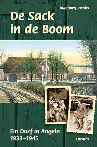 De Sack in de Boom: Ein Dorf in Angeln von 1933 bis 1945