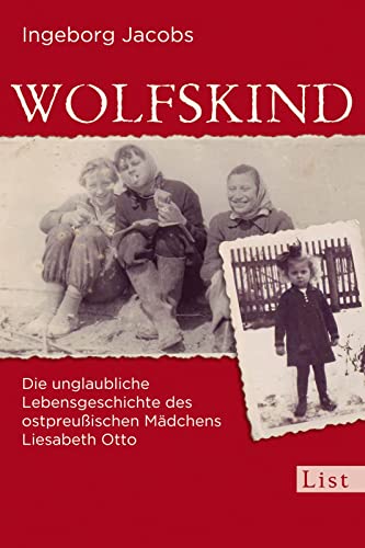 Wolfskind: Die unglaubliche Lebensgeschichte des ostpreußischen Mädchens Liesabeth Otto | Die dramatische Odyssee eines Mädchens nach dem Zweiten Weltkrieg (0) von Ullstein Taschenbuchvlg.