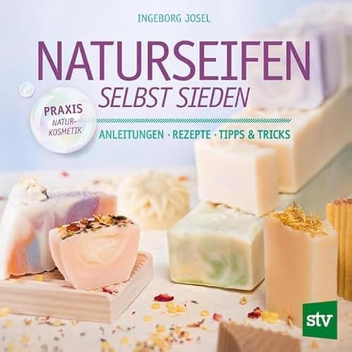 Naturseifen selbst sieden: Anleitungen ● Rezepte ● Tipps & Tricks