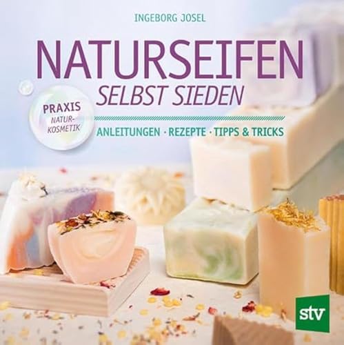 Naturseifen selbst sieden: Anleitungen ● Rezepte ● Tipps & Tricks von STOCKER, L