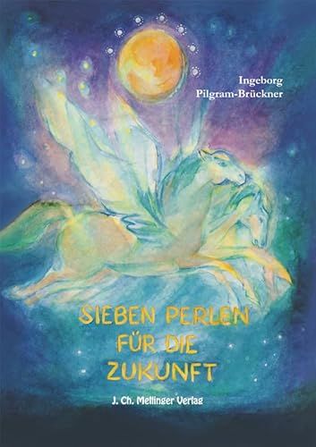 Sieben Perlen für die Zukunft: Eine Geschichte, die den Kindern unserer Zeit Hoffnung geben will