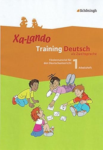Xa-Lando - Training Deutsch als Zweitsprache: Arbeitsheft 1. Schuljahr (Xa-Lando - Training Deutsch als Zweitsprache: Fördermaterial für den Deutschunterricht) von SCHÖNINGH VERLAG IM WESTERMANN SCHULBUCH