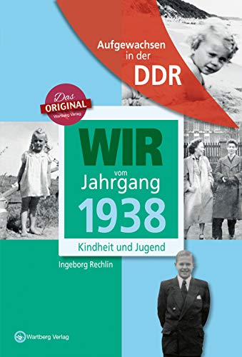 Aufgewachsen in der DDR - Wir vom Jahrgang 1938 - Kindheit und Jugend: 85. Geburtstag von Wartberg Verlag