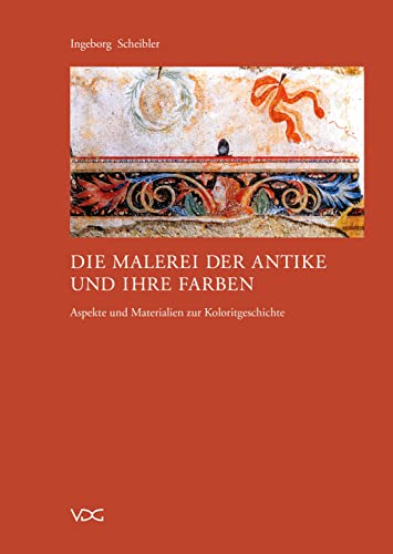 Die Malerei der Antike und ihre Farben: Aspekte und Materialien zur Koloritgeschichte von VDG