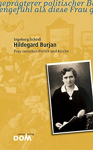 Hildegard Burjan: Frau zwischen Politik und Kirche von Wiener Dom-Vlg