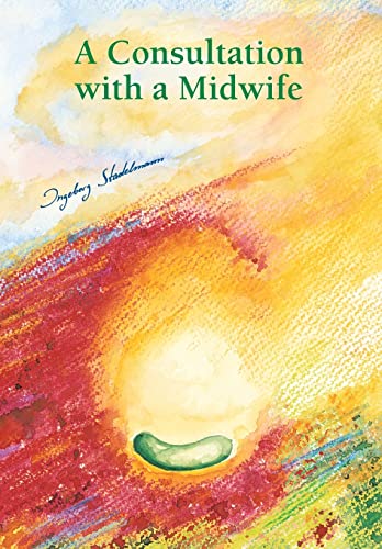 Consultation with a midwife: Sensitive, natural guidance through pregnancy, childbirth, childbed and breast-feeding: A sensitive, natural guidance ... childbirth, childbed and breast-feeding