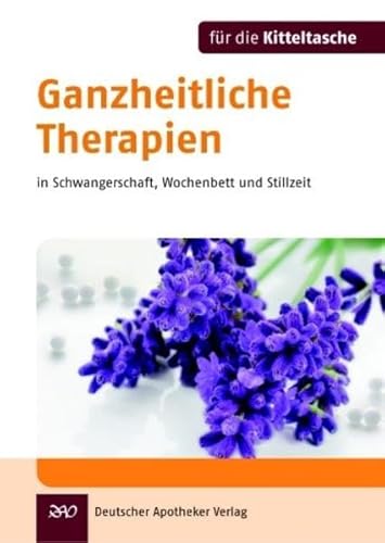 Ganzheitliche Therapien (Kitteltasche) in Schwangerschaft, Wochenbett und Stillzeit (Für die Kitteltasche) von Deutscher Apotheker Vlg