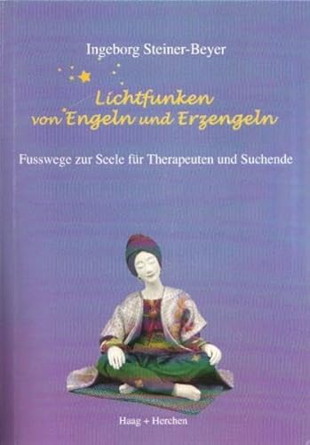 Lichtfunken von Engeln und Erzengeln: Fusswege zur Seele für Therapeuten und Suchende