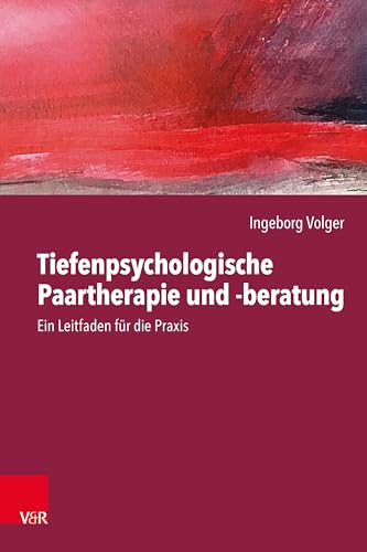 Tiefenpsychologische Paartherapie und -beratung: Ein Leitfaden für die Praxis