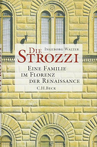 Die Strozzi: Eine Familie im Florenz der Renaissance von Beck C. H.