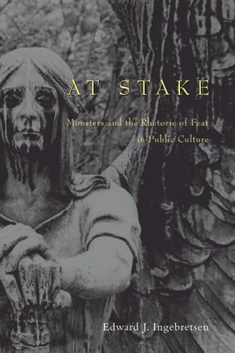 At Stake: Monsters and the Rhetoric of Fear in Public Culture