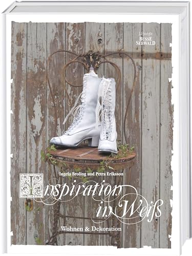 Inspiration in Weiß: Wohnen & Dekoration von Busse-Seewald Verlag