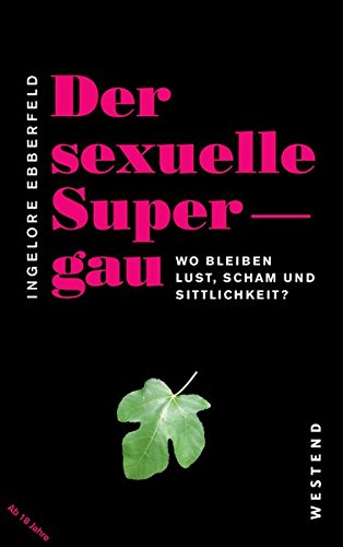 Der sexuelle Supergau: Wo bleiben Lust, Schamm und Sittlichkeit?