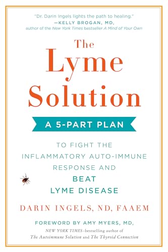 The Lyme Solution: A 5-Part Plan to Fight the Inflammatory Auto-Immune Response and Beat Lyme Disease The Lyme Solution: A 5-Part Plan to Fight the Inflammatory Auto-Immune Response and Beat Lyme Disease
