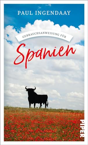 Gebrauchsanweisung für Spanien: Viel mehr als ein Reiseführer: Der Autor, Spanienexperte und ehemaliger FAZ-Korrespondent, zeigt und erklärt uns seine langjährige Wahlheimat von Piper Verlag GmbH