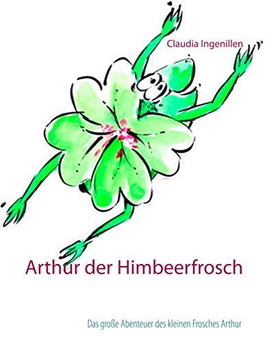 Arthur der Himbeerfrosch: Das große Abenteuer des kleinen Frosches Arthur