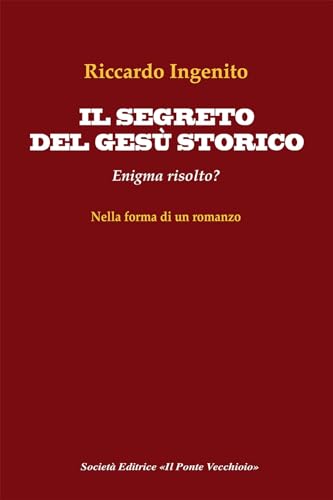 Il segreto del Gesù storico. Enigma risolto? von Il Ponte Vecchio