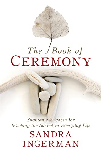 Book of Ceremony: Shamanic Wisdom for Invoking the Sacred in Everyday Life von Sounds True
