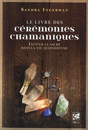 Le livre des cérémonies chamaniques: Inviter le sacré dans la vie quotidienne von VEGA