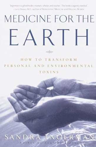 Medicine for the Earth: How to Transform Personal and Environmental Toxins Medicine for the Earth: How to Transform Personal and Environmental Toxins