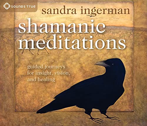 Shamanic Meditations: Guided Journeys for Insight, Vision, and Healing