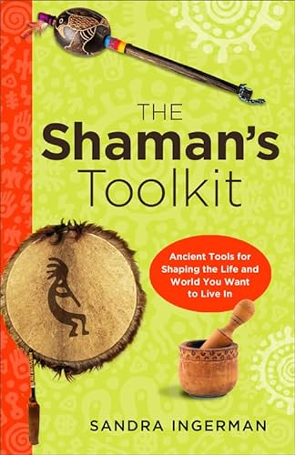 The Shaman's Toolkit: Ancient Tools for Shaping the Life and World You Want to Live in von Weiser Books