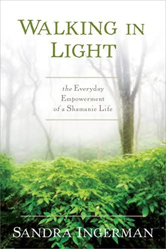 Walking in Light: The Everyday Empowerment of a Shamanic Life von Sounds True