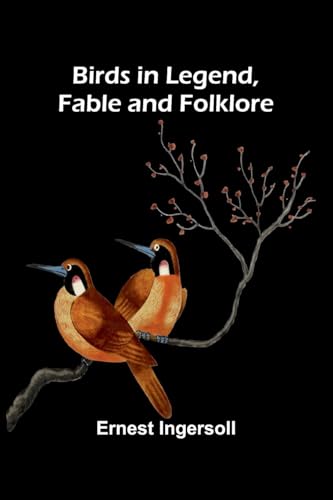 Birds in Legend, Fable and Folklore von Alpha Edition