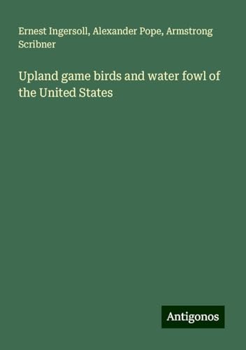 Upland game birds and water fowl of the United States von Antigonos Verlag