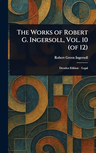 The Works of Robert G. Ingersoll, Vol. 10 (of 12) von Anson Street Press