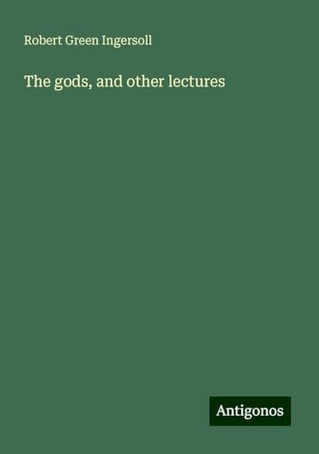 The gods, and other lectures The gods, and other lectures von Antigonos Verlag